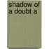 Shadow Of A Doubt A