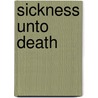 Sickness Unto Death by Unknown