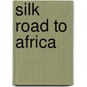 Silk Road To Africa door Glenn T. Smith