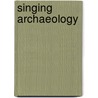 Singing Archaeology by John Richardson