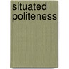 Situated Politeness door Michael Haugh