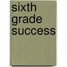 Sixth Grade Success by Susan Mackey Collins