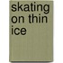 Skating on Thin Ice