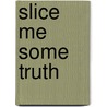 Slice Me Some Truth door Not Available