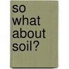 So What About Soil? by Rachel Chappell