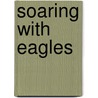 Soaring with Eagles door Leonard Scott