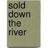 Sold Down The River door Anthony Gene Carey