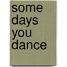 Some Days You Dance door Vikki Burke