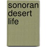 Sonoran Desert Life door Ph.D. Rosenthal Gerald A.