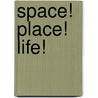 Space! Place! Life! by Brian Evans