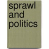 Sprawl And Politics by John W. Frece