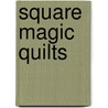 Square Magic Quilts by Michelle J. Linder