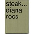 Steak... Diana Ross