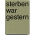 Sterben war gestern