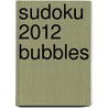 Sudoku 2012 Bubbles by Andrews McMeel Publishing