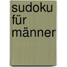 Sudoku für Männer by Josef Moser