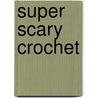 Super Scary Crochet door Nicki Trench