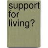 Support For Living? by Rachel Fyson