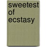 Sweetest of Ecstasy door Marie Canfield Lisa