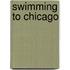 Swimming To Chicago
