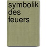 Symbolik des Feuers by Rudolf Gerber