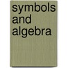 Symbols and Algebra door Thomas Canavan
