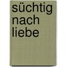 Süchtig nach Liebe door Jan Geurtz