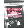 Tax-Funded Politics door James T. Bennett