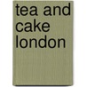 Tea And Cake London by Zena Alkayat