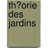 Th?Orie Des Jardins door Jean-Marie Morel