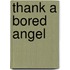 Thank A Bored Angel