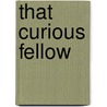 That Curious Fellow by James McCarthy