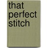 That Perfect Stitch door Dierdra A. Mcelroy