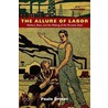 The Allure Of Labor by Paulo Drinot