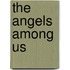 The Angels Among Us