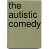 The Autistic Comedy door Barney Vincelette
