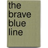 The Brave Blue Line door Dick Kirby