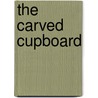 The Carved Cupboard by Le Amy Feuvre