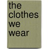 The Clothes We Wear by Anon