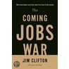 The Coming Jobs War by Jim Clifton