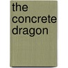 The Concrete Dragon door Thomas J. Campanella