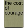 The Cost Of Courage door Joseph Cordaro