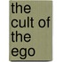 The Cult Of The Ego