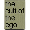 The Cult Of The Ego door Eugene Goodheart