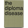 The Diploma Disease door Ronald Dore
