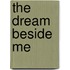 The Dream Beside Me