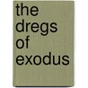 The Dregs Of Exodus door Frederick H. Crook