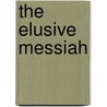 The Elusive Messiah door Raymond Martin