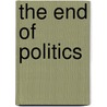 The End Of Politics door Douglas Carswell