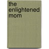 The Enlightened Mom by Terri Amos-britt